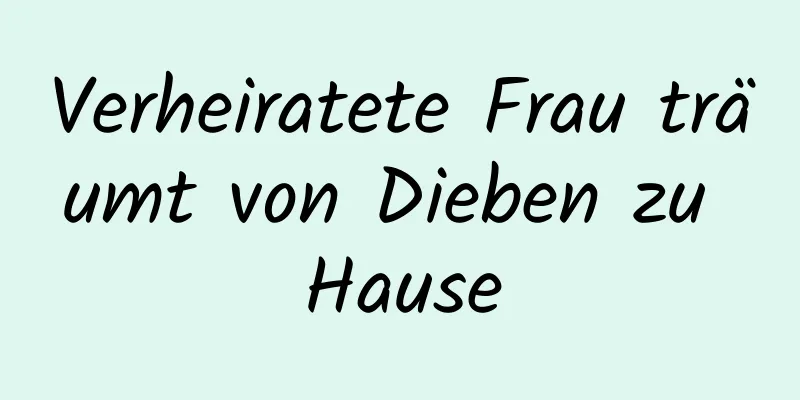 Verheiratete Frau träumt von Dieben zu Hause