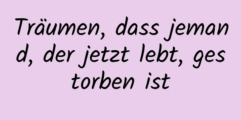 Träumen, dass jemand, der jetzt lebt, gestorben ist