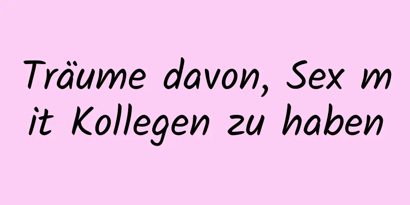 Träume davon, Sex mit Kollegen zu haben