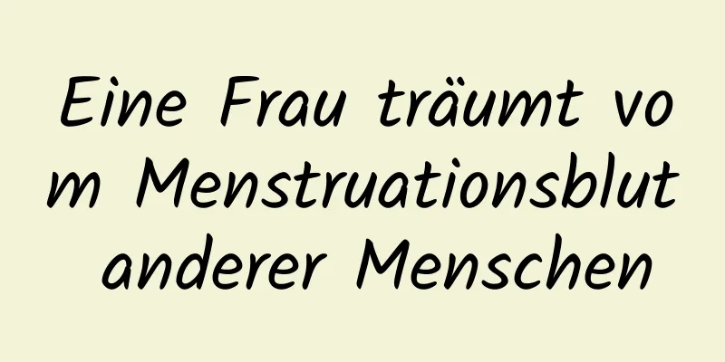 Eine Frau träumt vom Menstruationsblut anderer Menschen