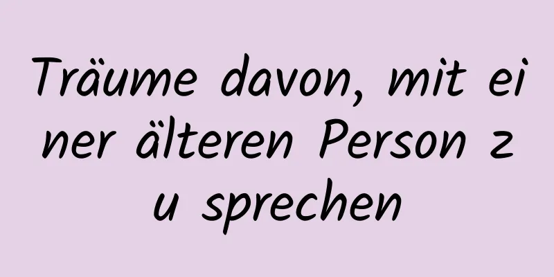 Träume davon, mit einer älteren Person zu sprechen