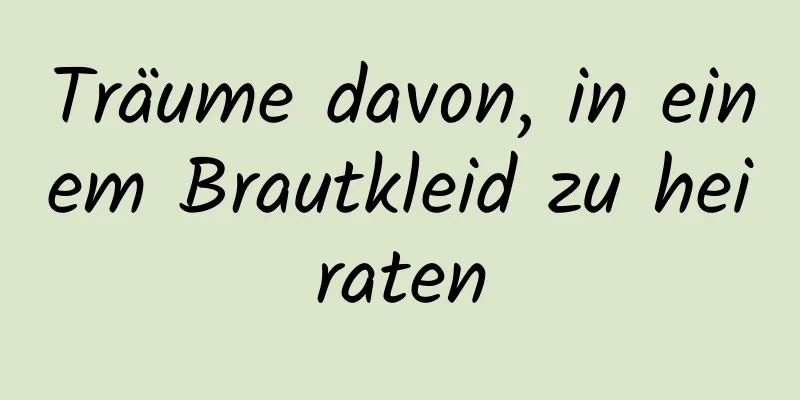 Träume davon, in einem Brautkleid zu heiraten