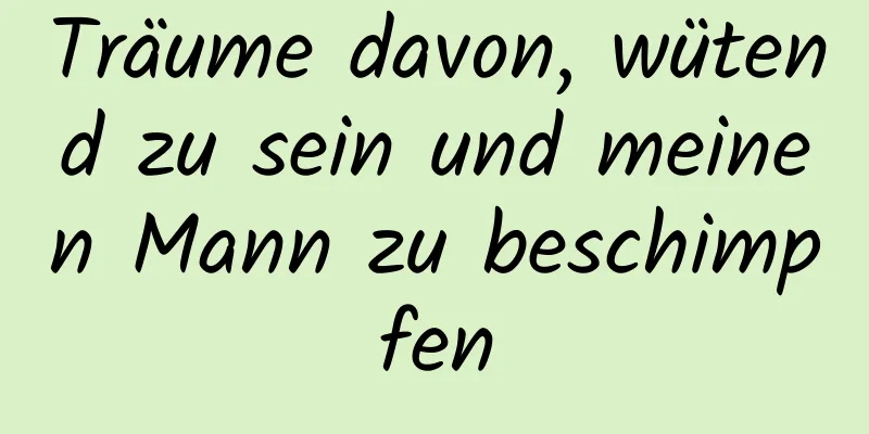 Träume davon, wütend zu sein und meinen Mann zu beschimpfen