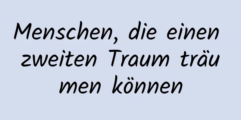 Menschen, die einen zweiten Traum träumen können