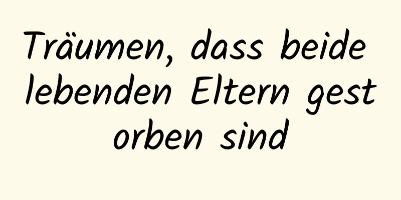 Träumen, dass beide lebenden Eltern gestorben sind