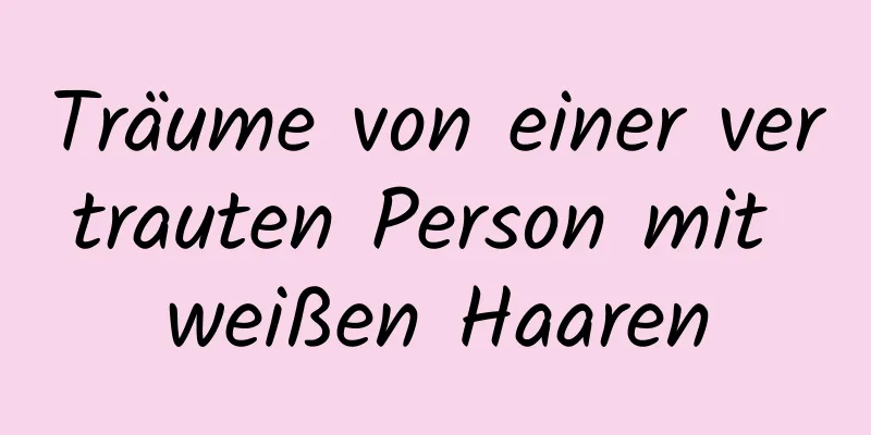 Träume von einer vertrauten Person mit weißen Haaren