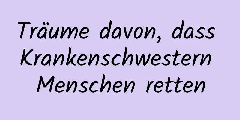 Träume davon, dass Krankenschwestern Menschen retten