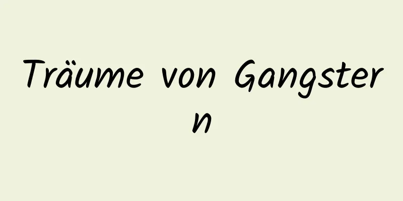 Träume von Gangstern