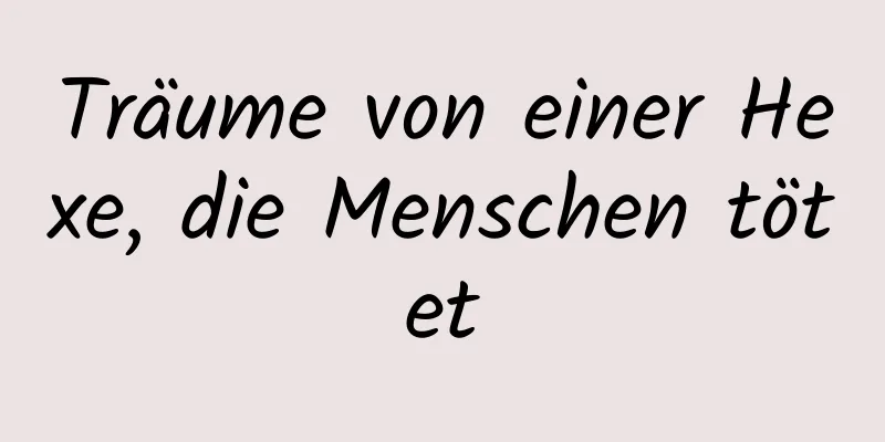 Träume von einer Hexe, die Menschen tötet