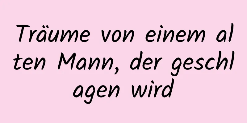 Träume von einem alten Mann, der geschlagen wird