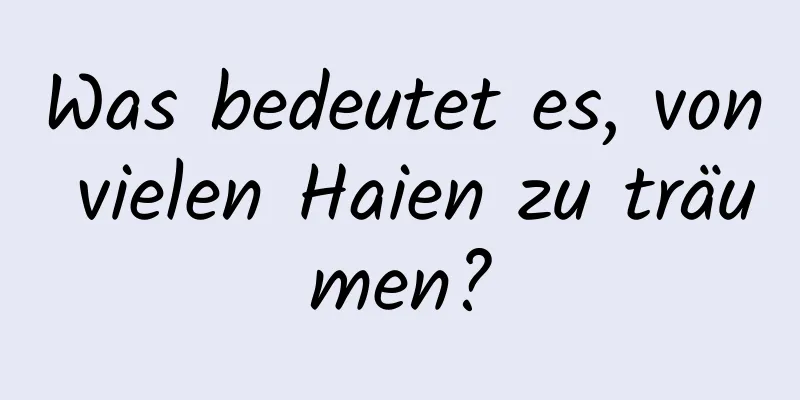 Was bedeutet es, von vielen Haien zu träumen?