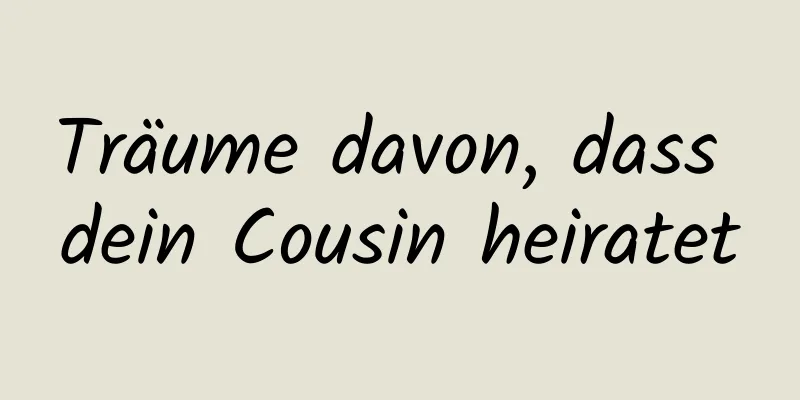 Träume davon, dass dein Cousin heiratet