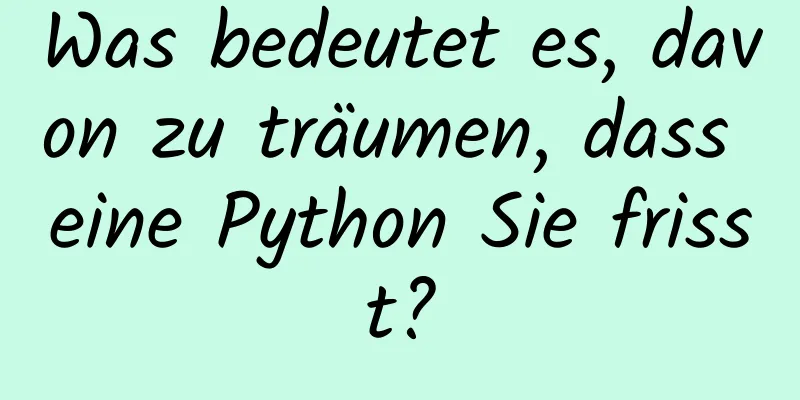 Was bedeutet es, davon zu träumen, dass eine Python Sie frisst?