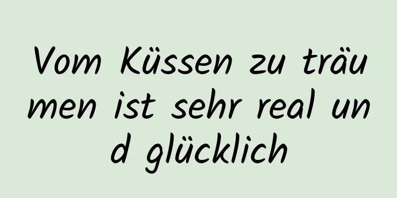 Vom Küssen zu träumen ist sehr real und glücklich