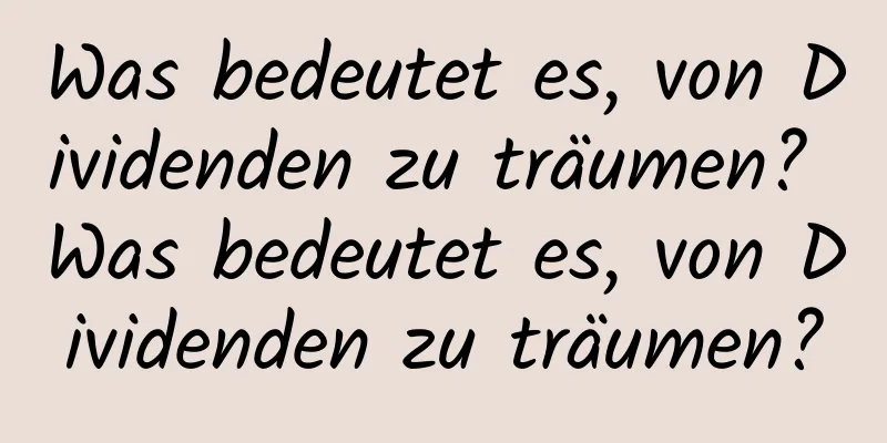 Was bedeutet es, von Dividenden zu träumen? Was bedeutet es, von Dividenden zu träumen?