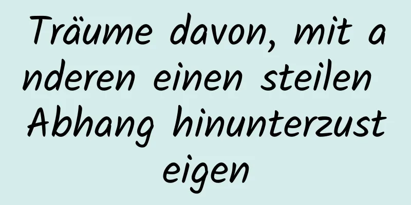 Träume davon, mit anderen einen steilen Abhang hinunterzusteigen