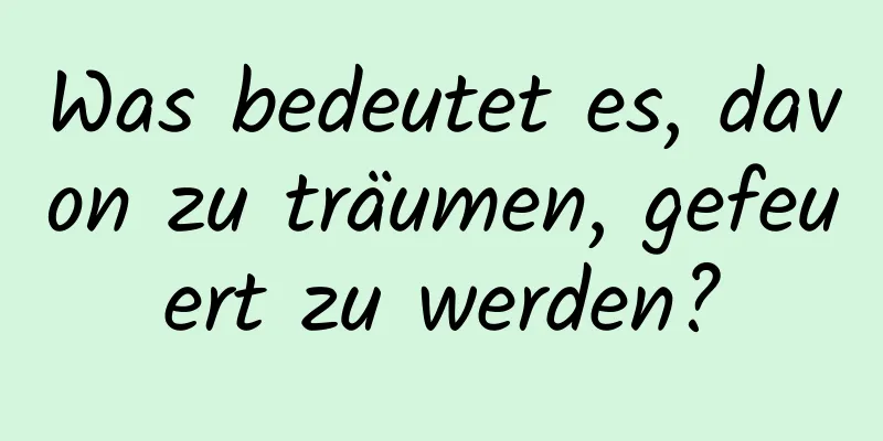 Was bedeutet es, davon zu träumen, gefeuert zu werden?