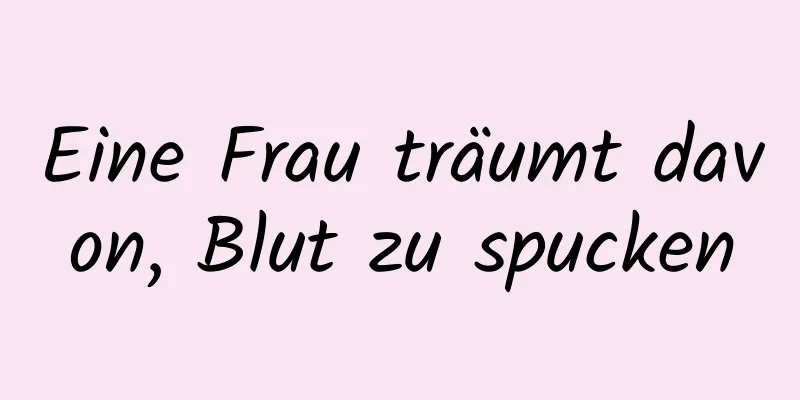 Eine Frau träumt davon, Blut zu spucken