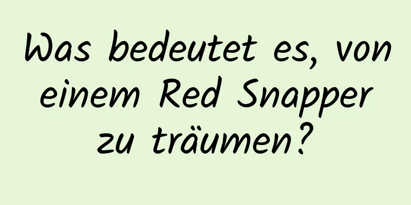 Was bedeutet es, von einem Red Snapper zu träumen?