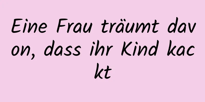 Eine Frau träumt davon, dass ihr Kind kackt