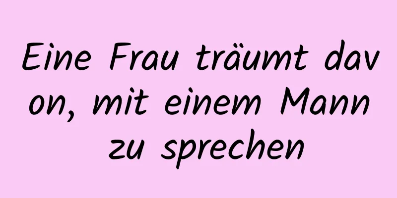 Eine Frau träumt davon, mit einem Mann zu sprechen