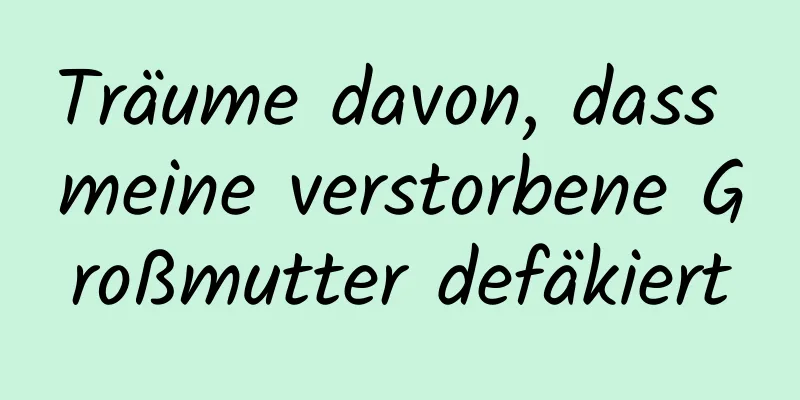 Träume davon, dass meine verstorbene Großmutter defäkiert