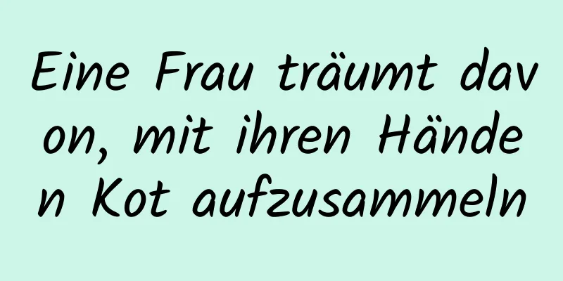 Eine Frau träumt davon, mit ihren Händen Kot aufzusammeln