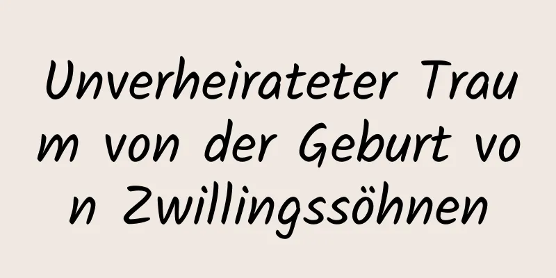 Unverheirateter Traum von der Geburt von Zwillingssöhnen