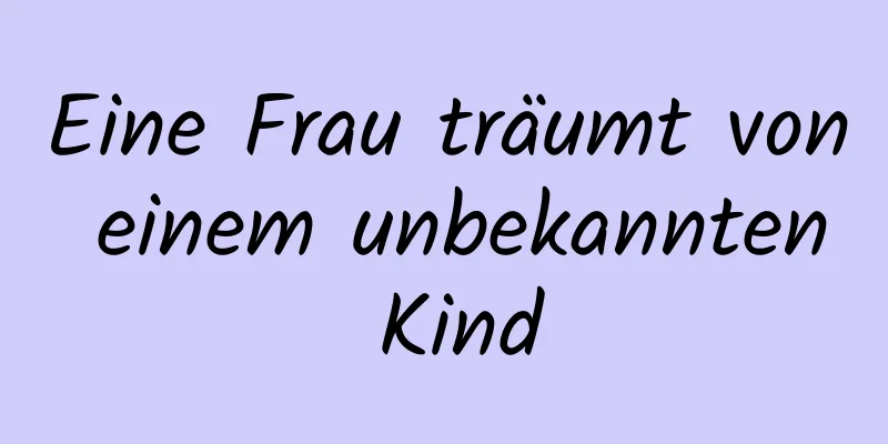 Eine Frau träumt von einem unbekannten Kind