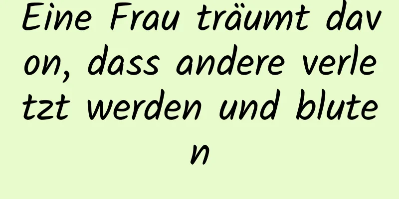 Eine Frau träumt davon, dass andere verletzt werden und bluten