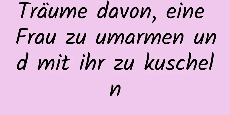 Träume davon, eine Frau zu umarmen und mit ihr zu kuscheln