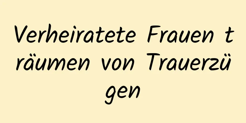 Verheiratete Frauen träumen von Trauerzügen