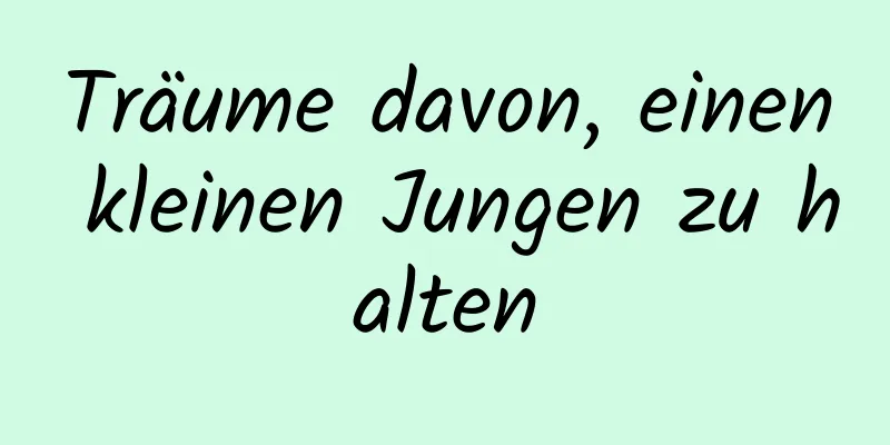 Träume davon, einen kleinen Jungen zu halten