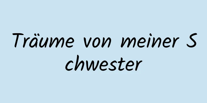 Träume von meiner Schwester