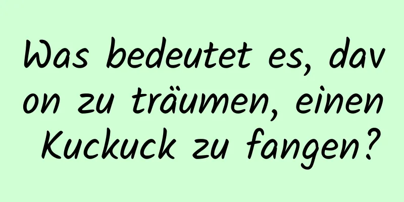 Was bedeutet es, davon zu träumen, einen Kuckuck zu fangen?