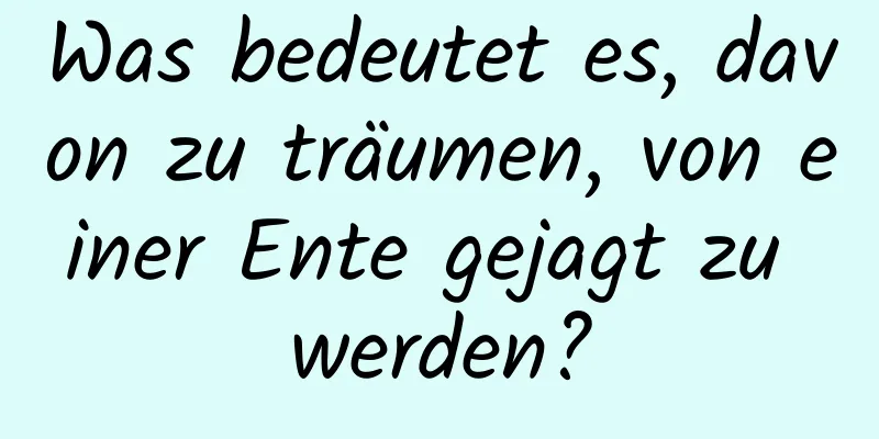 Was bedeutet es, davon zu träumen, von einer Ente gejagt zu werden?