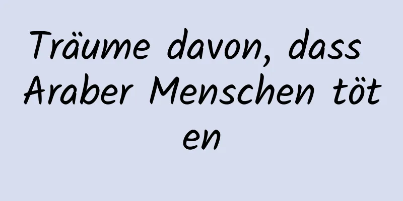 Träume davon, dass Araber Menschen töten