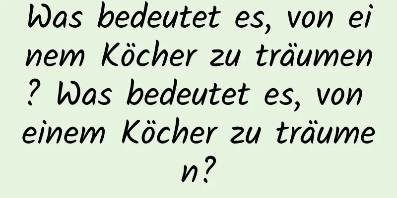 Was bedeutet es, von einem Köcher zu träumen? Was bedeutet es, von einem Köcher zu träumen?