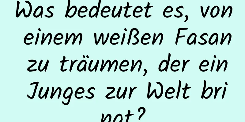 Was bedeutet es, von einem weißen Fasan zu träumen, der ein Junges zur Welt bringt?