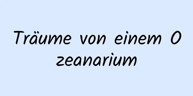 Träume von einem Ozeanarium