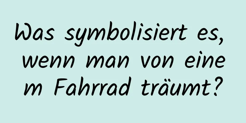 Was symbolisiert es, wenn man von einem Fahrrad träumt?