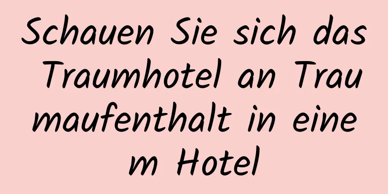 Schauen Sie sich das Traumhotel an Traumaufenthalt in einem Hotel