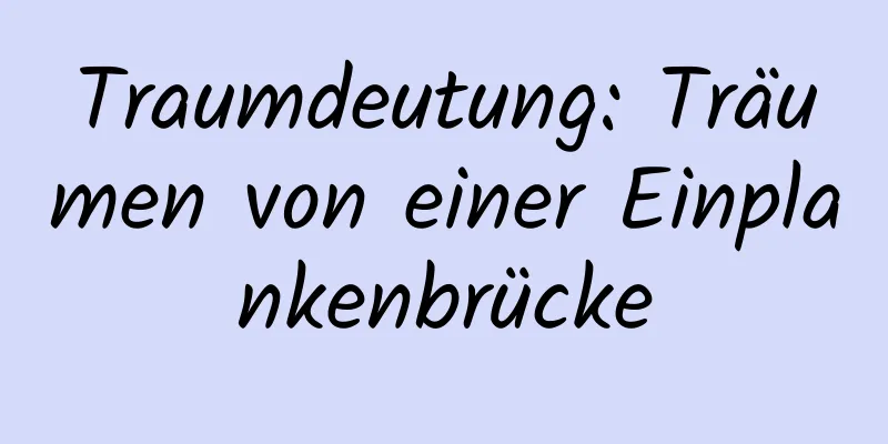 Traumdeutung: Träumen von einer Einplankenbrücke