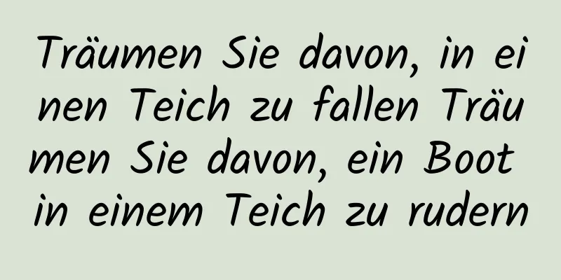 Träumen Sie davon, in einen Teich zu fallen Träumen Sie davon, ein Boot in einem Teich zu rudern