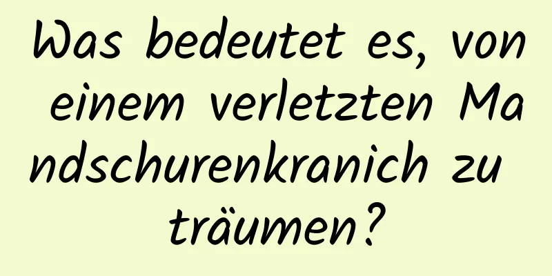 Was bedeutet es, von einem verletzten Mandschurenkranich zu träumen?