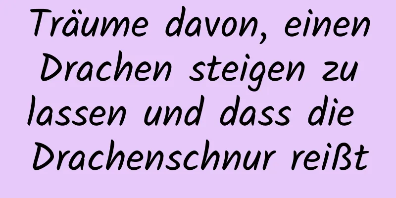 Träume davon, einen Drachen steigen zu lassen und dass die Drachenschnur reißt