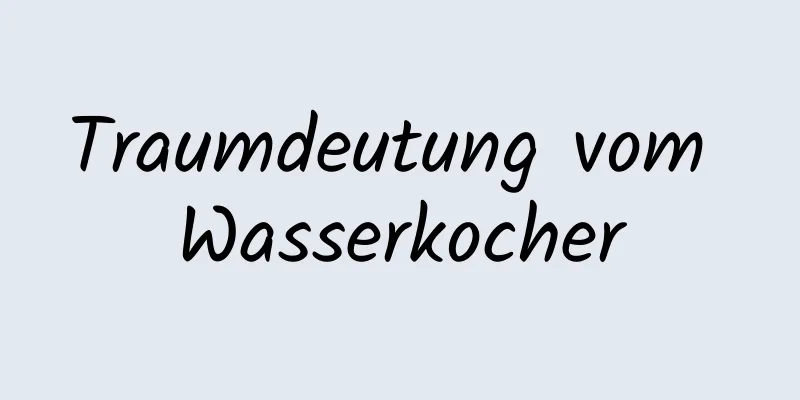 Traumdeutung vom Wasserkocher