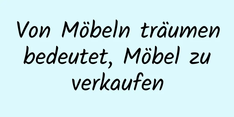 Von Möbeln träumen bedeutet, Möbel zu verkaufen