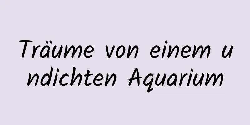 Träume von einem undichten Aquarium