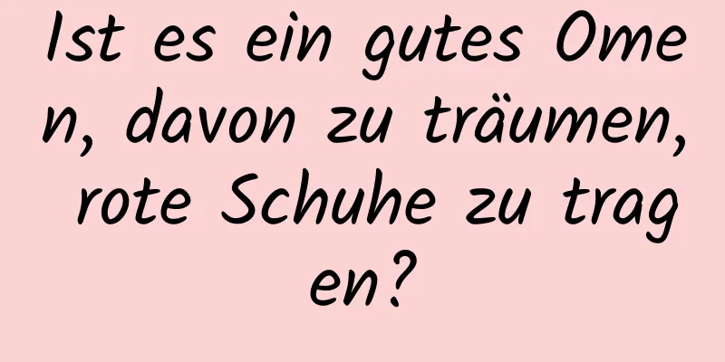 Ist es ein gutes Omen, davon zu träumen, rote Schuhe zu tragen?